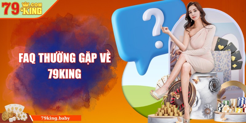 FAQ thường gặp về 79King