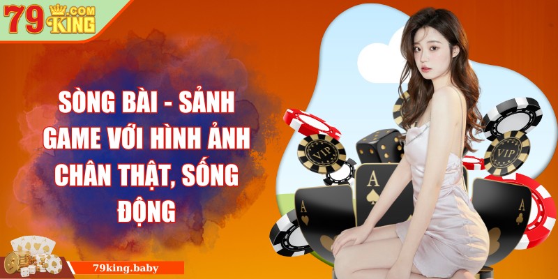 Sòng bài - Sảnh game với hình ảnh chân thật, sống động