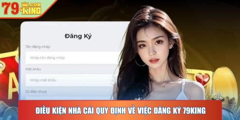 Điều kiện nhà cái quy định về việc đăng ký 79KING