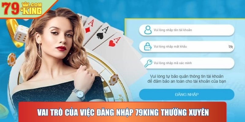 Vai trò tất yếu của việc đăng nhập 79KING thường xuyên