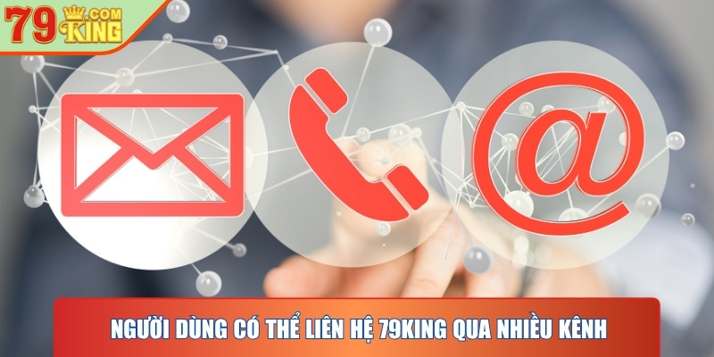 Người dùng có thể liên hệ 79KING qua chat trực tuyến, email, hoặc mạng xã hội