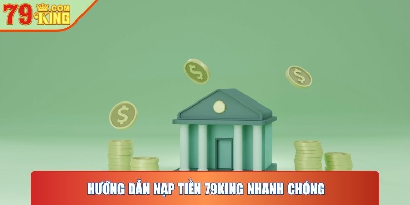 Hướng dẫn hoàn hảo để thực nạp tiền 79KING nhanh chóng