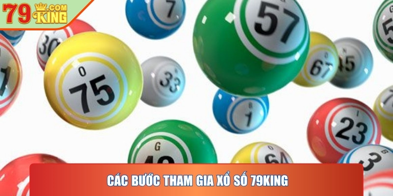 Các bước tham gia xổ số 79KING chỉ gói gọn trong vài thao tác đơn giản