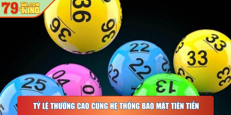 Tỷ lệ thưởng cao cùng hệ thống bảo mật tiên tiến là điểm mạnh nổi bật