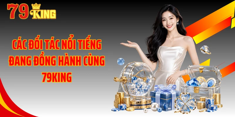 Các đối tác nổi tiếng đang đồng hành cùng 79KING