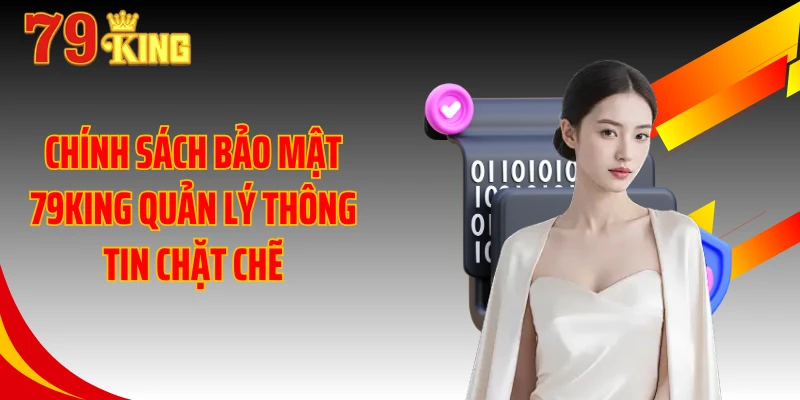 Chính sách bảo mật 79KING quản lý thông tin chặt chẽ