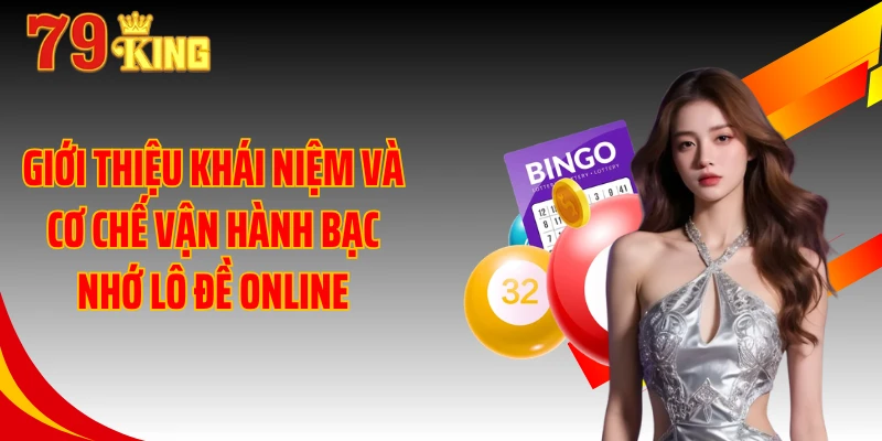 Giới thiệu khái niệm và cơ chế vận hành bạc nhớ lô đề online