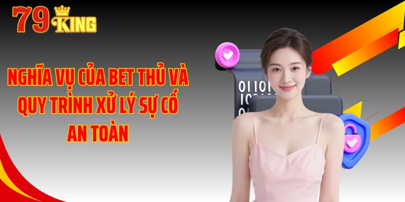 Nghĩa vụ của bet thủ và quy trình xử lý sự cố an toàn